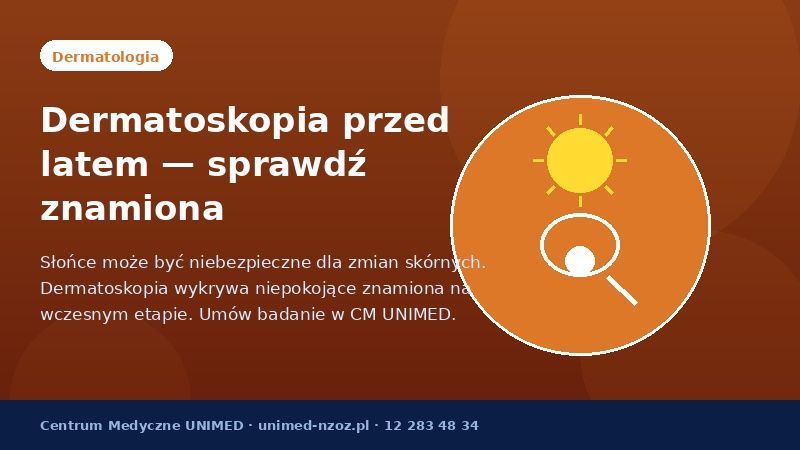 Lato to czas wzmożonego działania słońca na skórę. Dermatoskopia pozwala ocenić znamiona i wykryć...